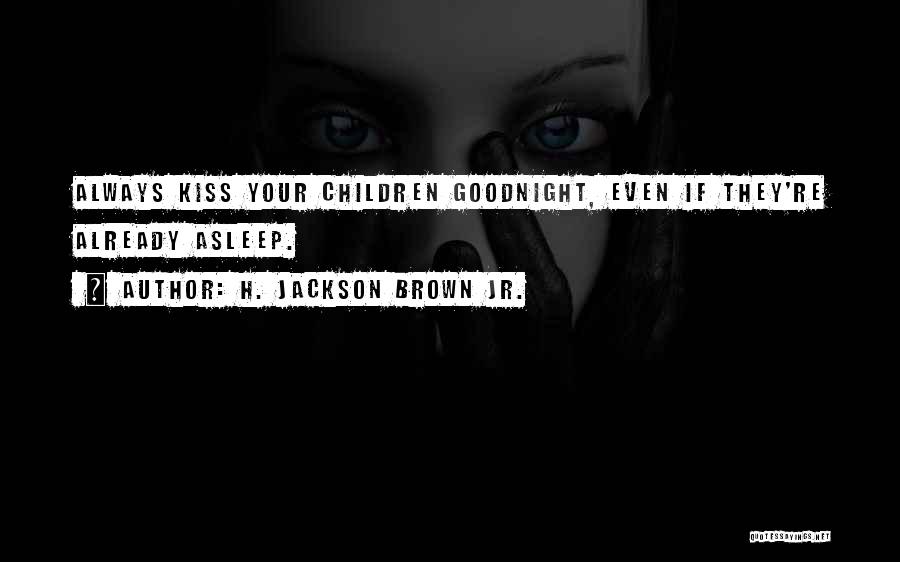 A Kiss Goodnight Quotes By H. Jackson Brown Jr.