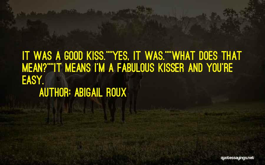 A Kiss Means Quotes By Abigail Roux