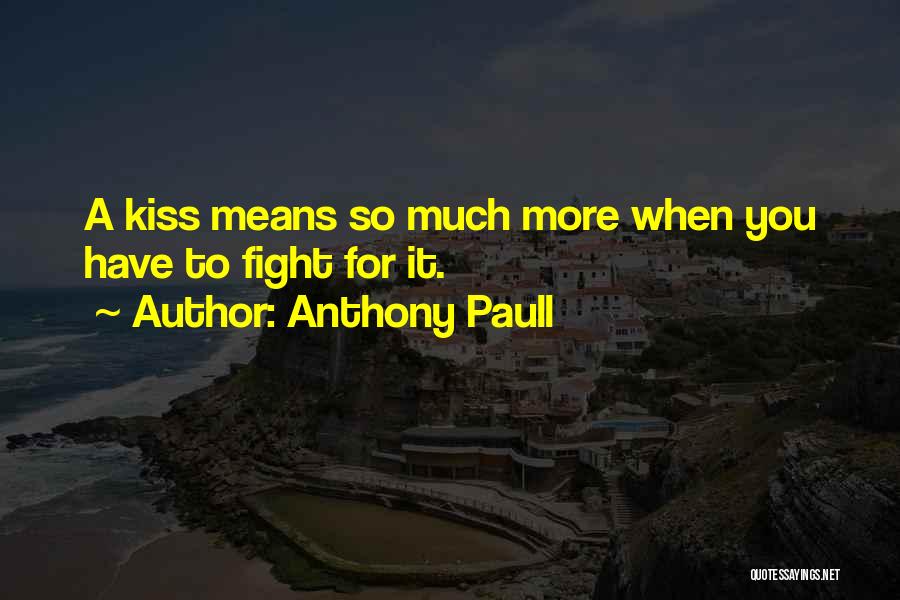 A Kiss Means Quotes By Anthony Paull