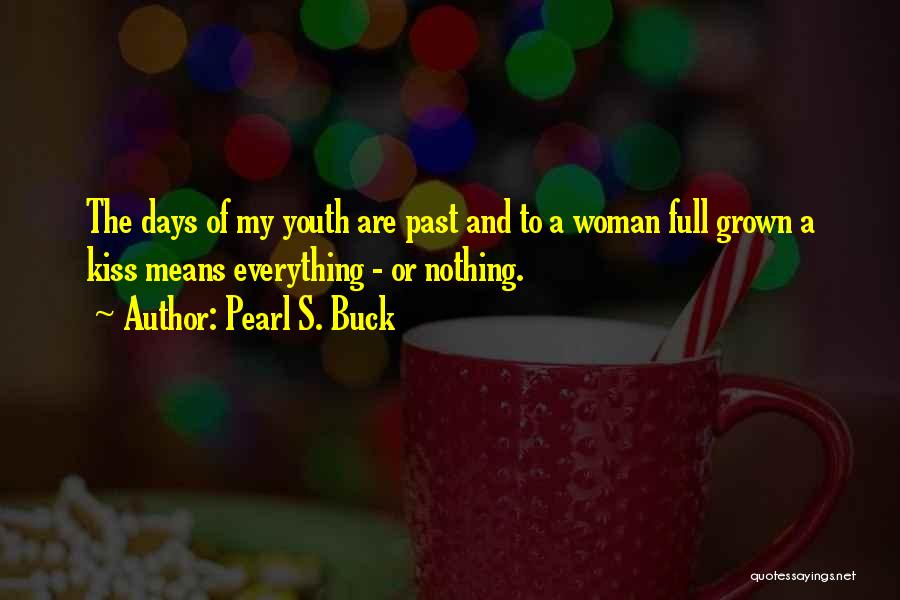 A Kiss Means Quotes By Pearl S. Buck