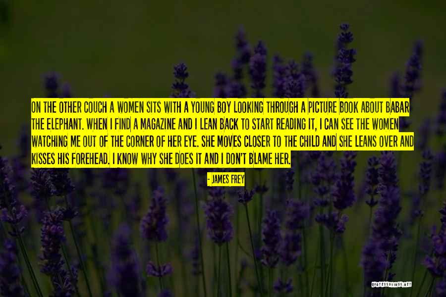 A Kiss On The Forehead Quotes By James Frey A Kiss On The Forehead Quotes By James Frey