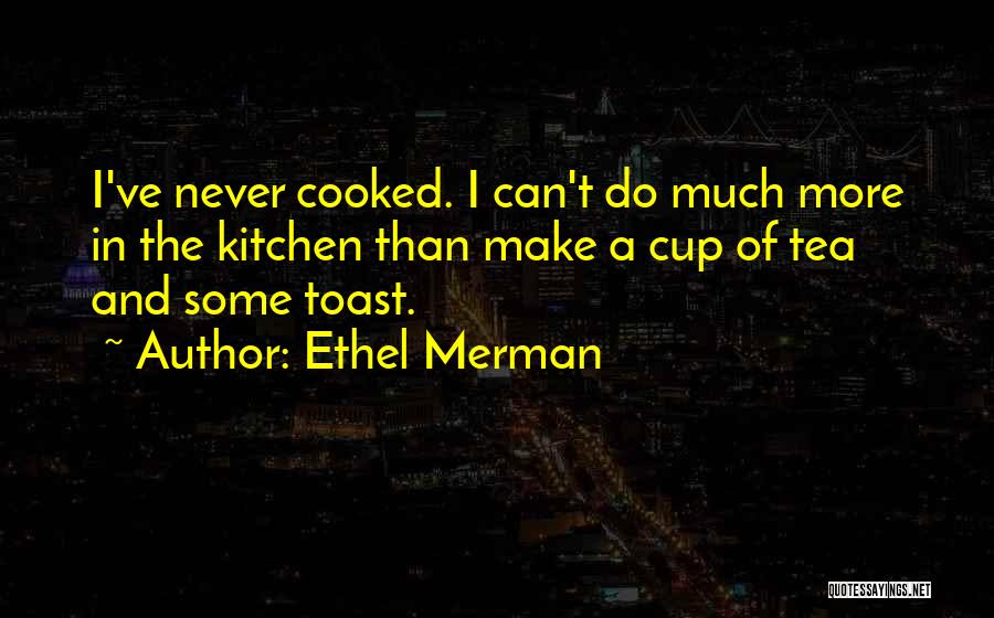 A Kitchen Tea Quotes By Ethel Merman