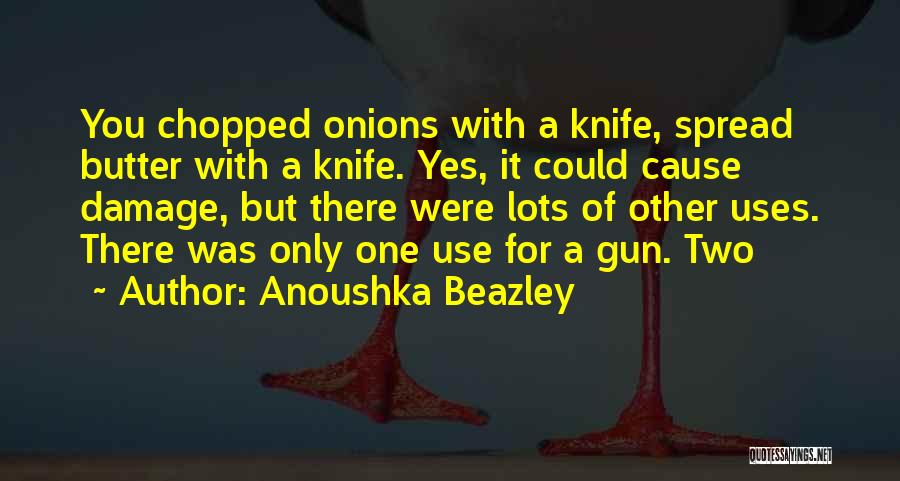 A Knife Quotes By Anoushka Beazley