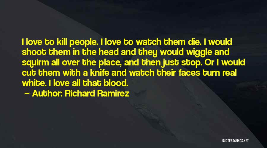 A Knife Quotes By Richard Ramirez