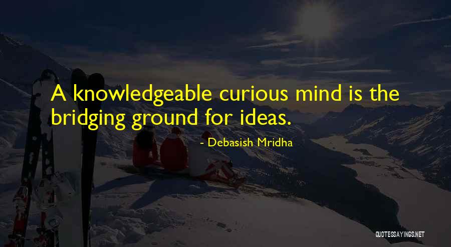 A Knowledgeable Mind Quotes By Debasish Mridha A Knowledgeable Mind Quotes By Debasish Mridha