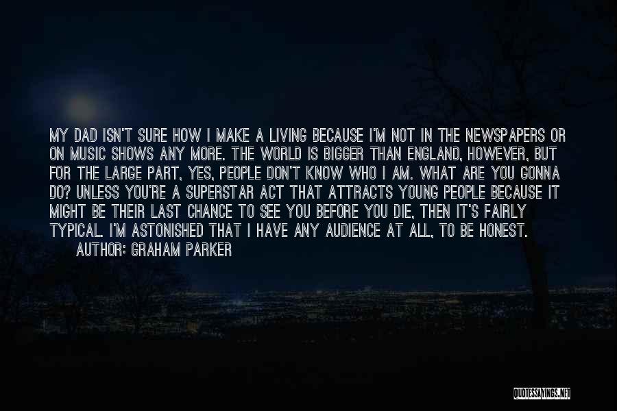 A Last Chance Quotes By Graham Parker