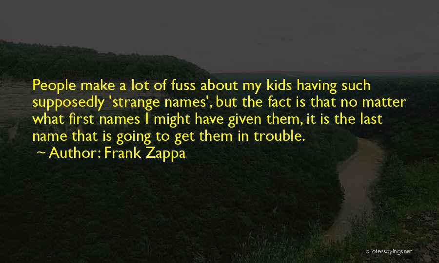 A Last Name Quotes By Frank Zappa