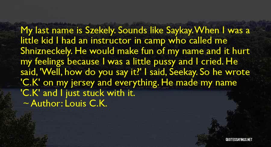 A Last Name Quotes By Louis C.K.