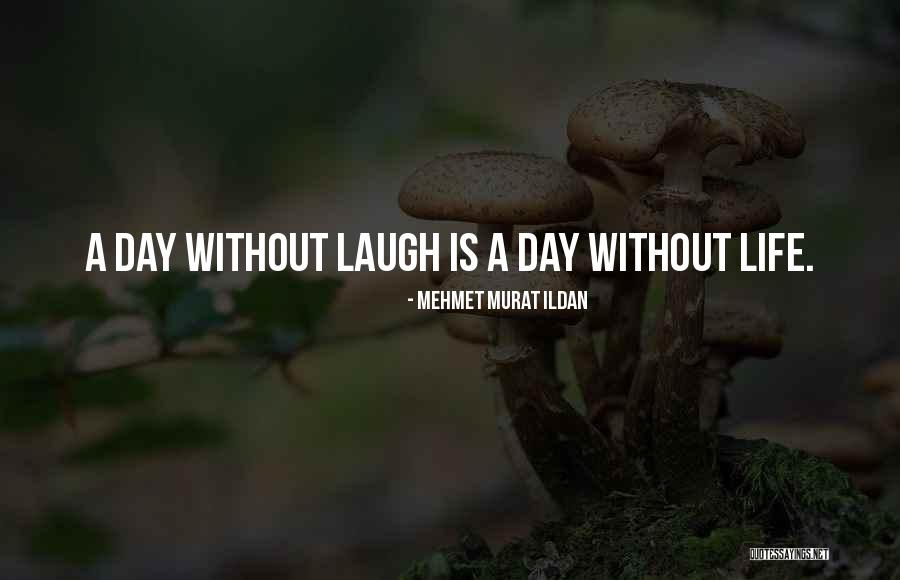 A Laugh A Day Quotes By Mehmet Murat Ildan A Laugh A Day Quotes By Mehmet Murat Ildan