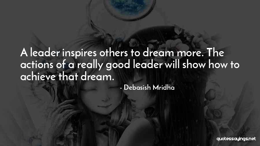 A Leader Inspires Quotes By Debasish Mridha A Leader Inspires Quotes By Debasish Mridha