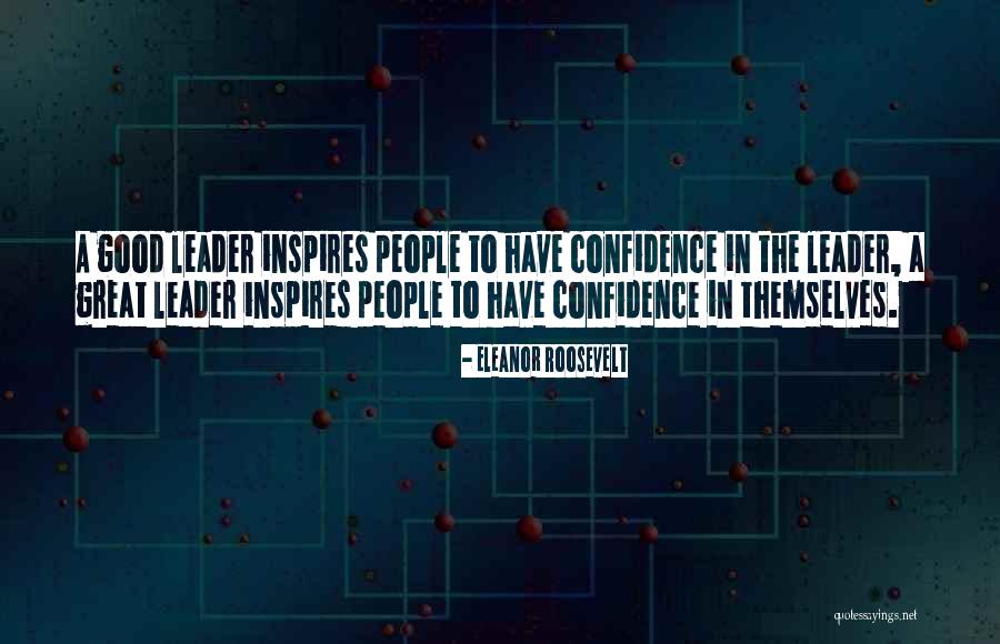 A Leader Inspires Quotes By Eleanor Roosevelt A Leader Inspires Quotes By Eleanor Roosevelt