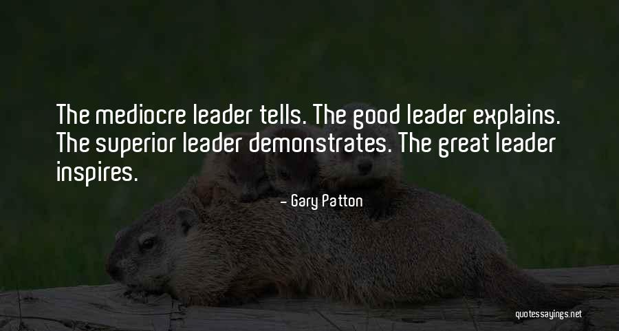 A Leader Inspires Quotes By Gary Patton A Leader Inspires Quotes By Gary Patton