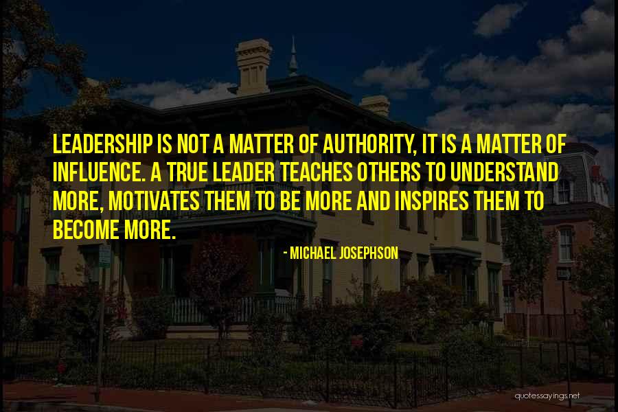A Leader Inspires Quotes By Michael Josephson A Leader Inspires Quotes By Michael Josephson