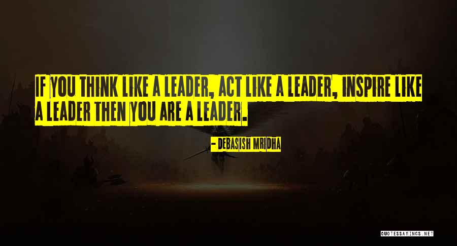 A Leadership Quotes By Debasish Mridha