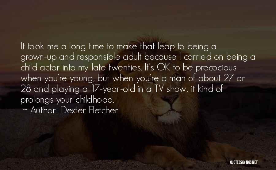 A Leap Year Quotes By Dexter Fletcher