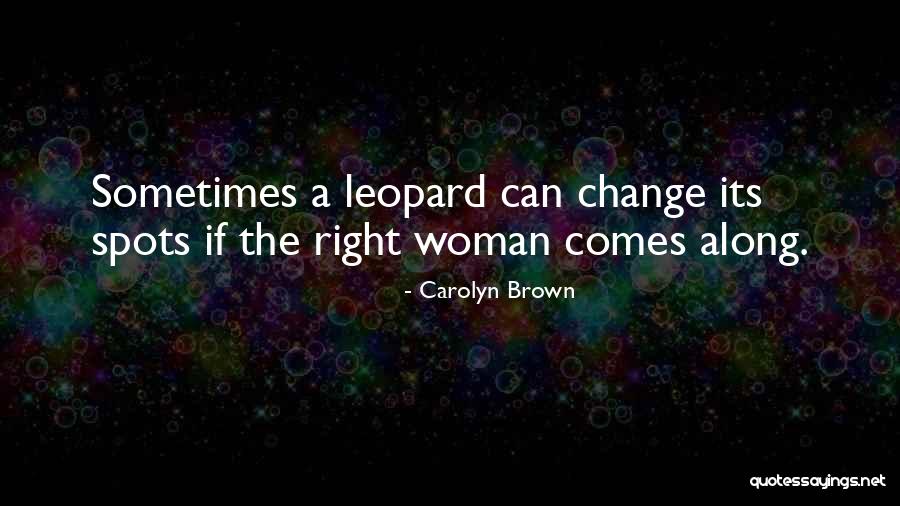 A Leopard Change Its Spots Quotes By Carolyn Brown A Leopard Change Its Spots Quotes By Carolyn Brown