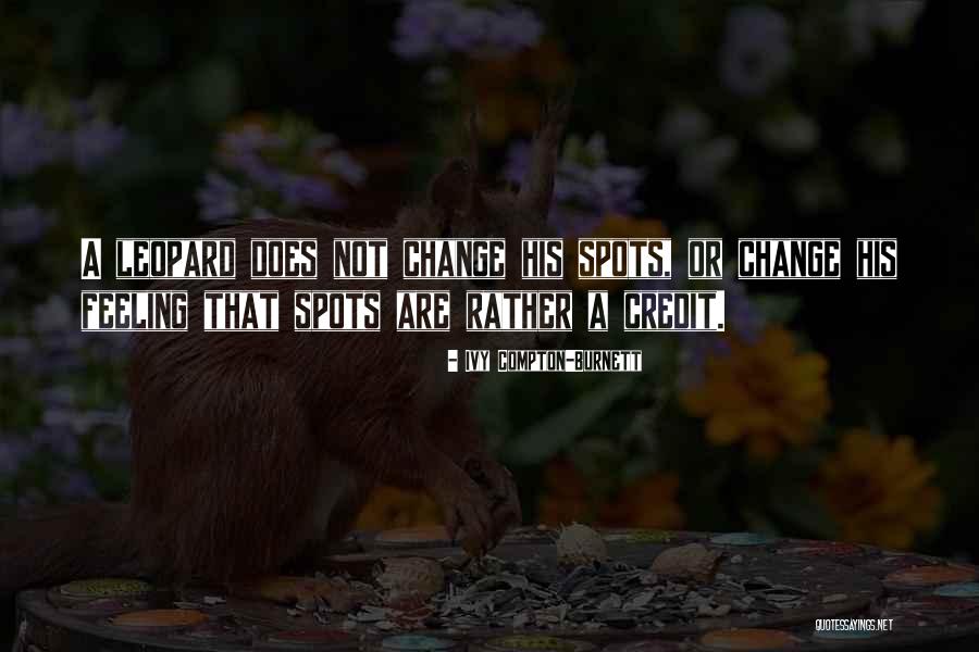 A Leopard Change Its Spots Quotes By Ivy Compton-Burnett A Leopard Change Its Spots Quotes By Ivy Compton-Burnett
