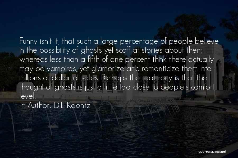 A Level Funny Quotes By D.L. Koontz