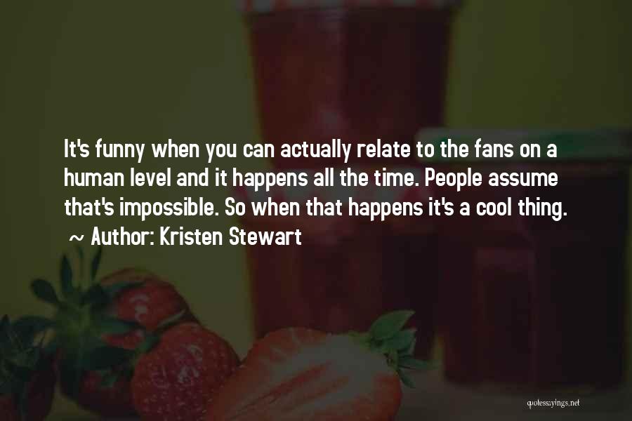 A Level Funny Quotes By Kristen Stewart