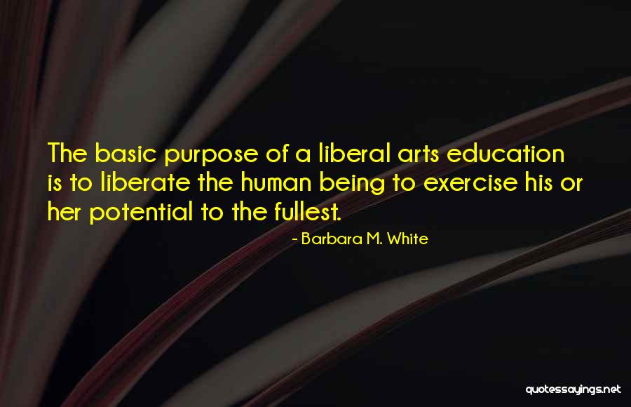 A Liberal Arts Education Quotes By Barbara M. White A Liberal Arts Education Quotes By Barbara M. White