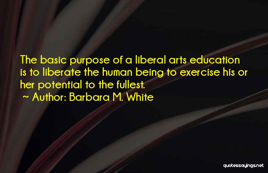 A Liberal Education Quotes By Barbara M. White