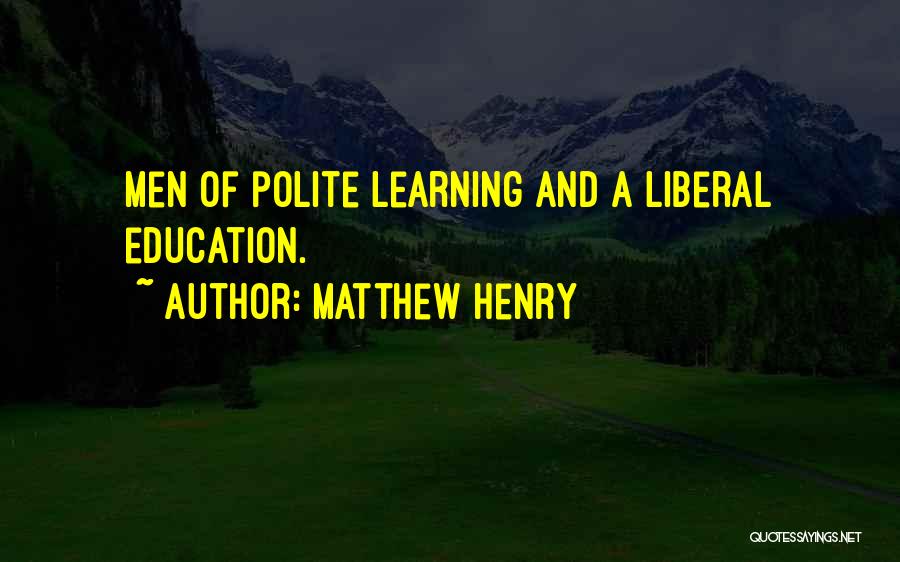 A Liberal Education Quotes By Matthew Henry