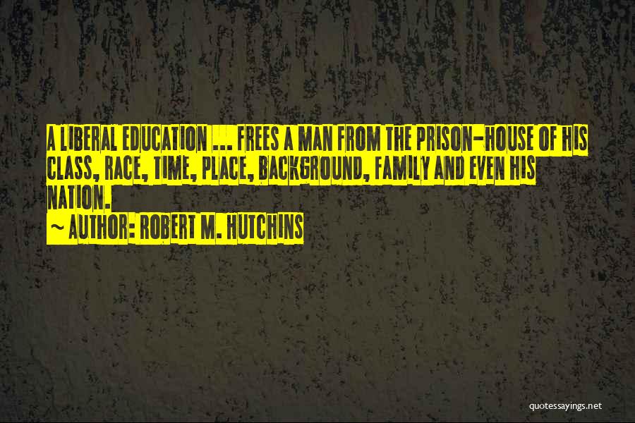 A Liberal Education Quotes By Robert M. Hutchins