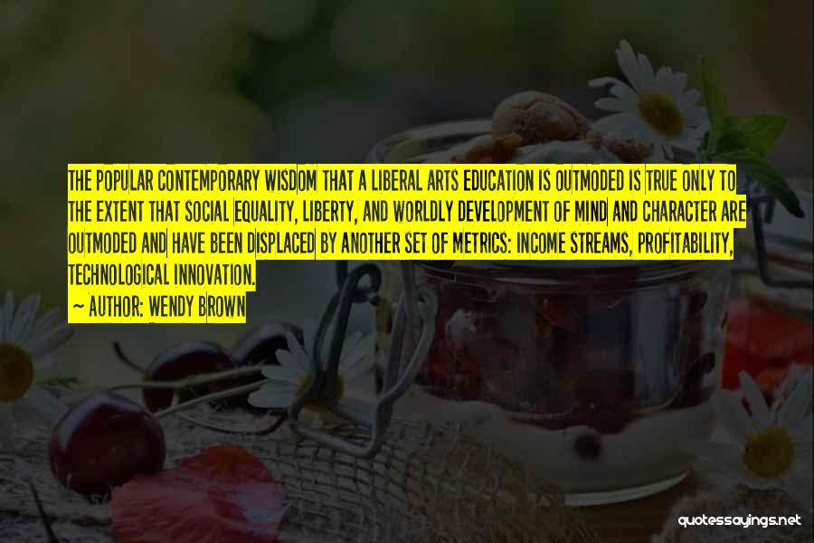 A Liberal Education Quotes By Wendy Brown