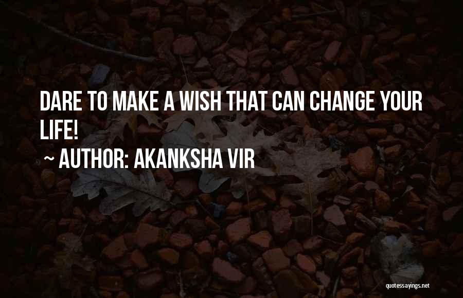 A Life Change Quotes By Akanksha Vir