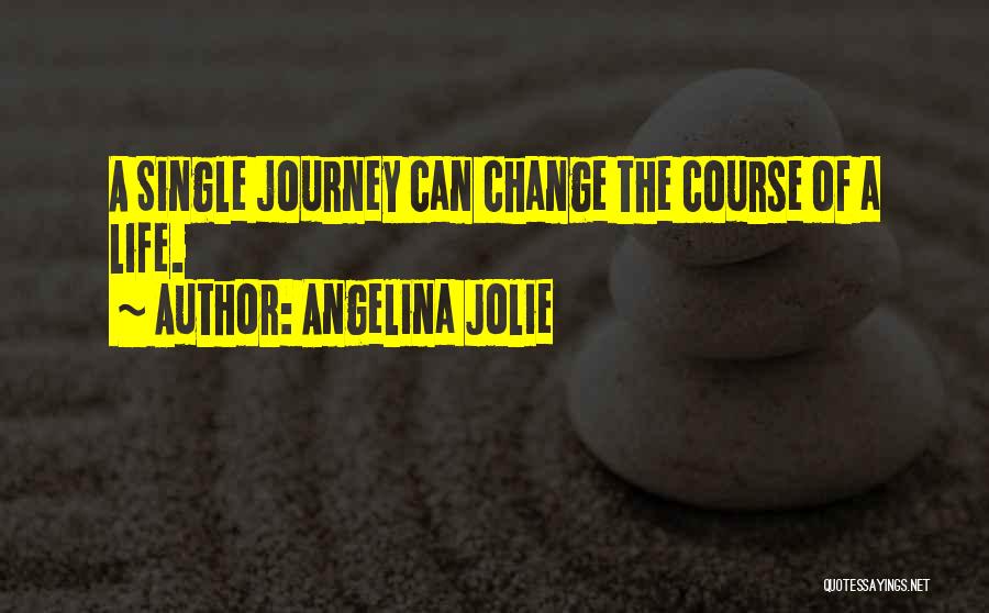 A Life Change Quotes By Angelina Jolie