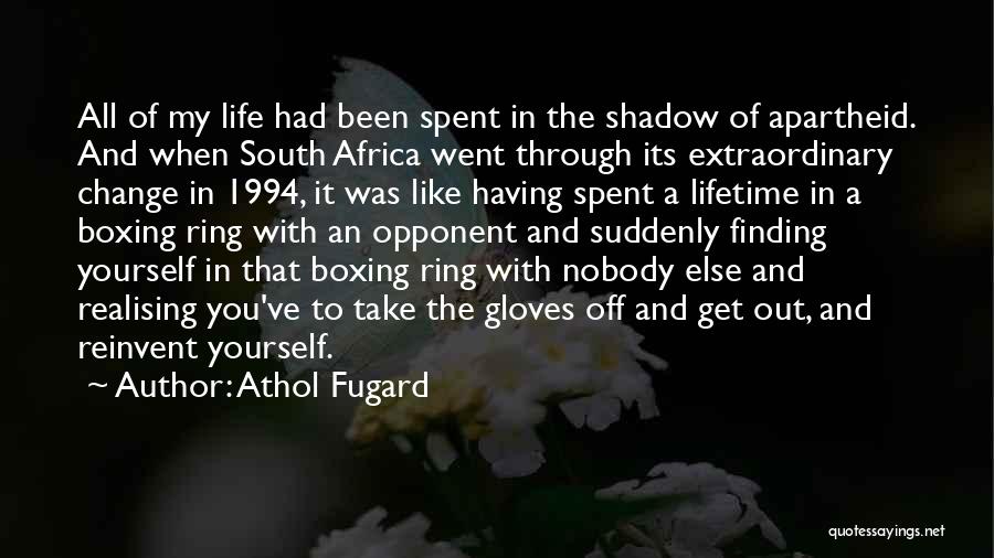 A Life Change Quotes By Athol Fugard