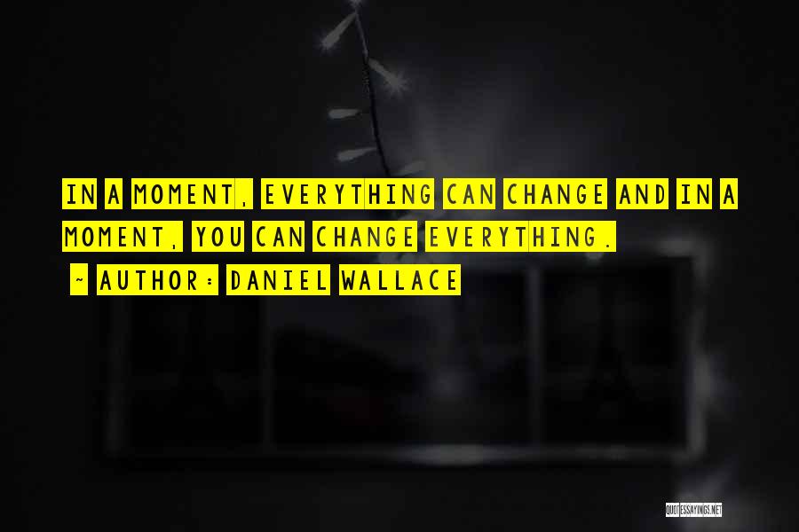 A Life Change Quotes By Daniel Wallace