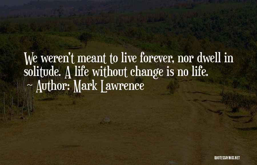 A Life Change Quotes By Mark Lawrence