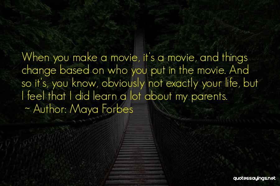 A Life Change Quotes By Maya Forbes