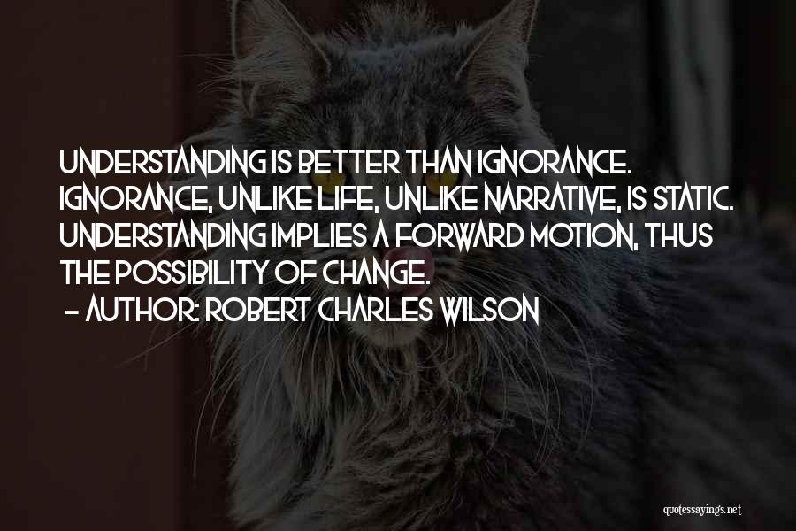 A Life Change Quotes By Robert Charles Wilson