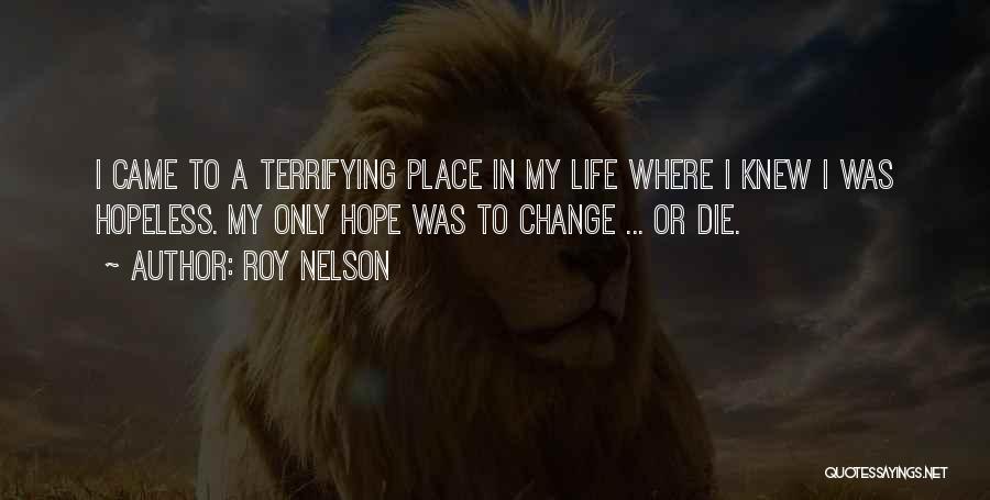 A Life Change Quotes By Roy Nelson