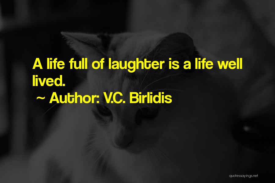 A Life Full Of Laughter Quotes By V.C. Birlidis