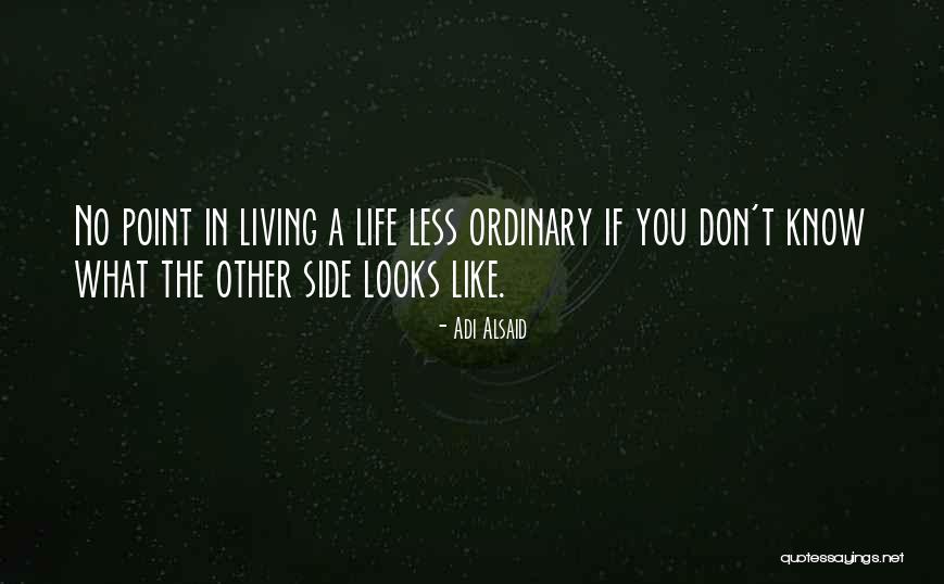 A Life Less Ordinary Quotes By Adi Alsaid A Life Less Ordinary Quotes By Adi Alsaid