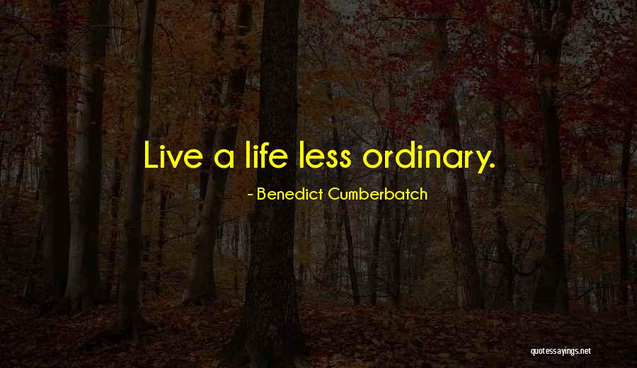 A Life Less Ordinary Quotes By Benedict Cumberbatch A Life Less Ordinary Quotes By Benedict Cumberbatch