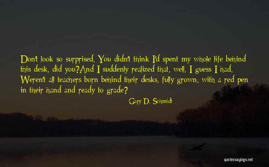 A Life Well Spent Quotes By Gary D. Schmidt A Life Well Spent Quotes By Gary D. Schmidt
