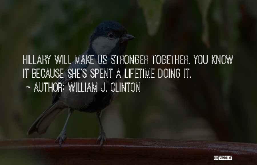 A Lifetime Together Quotes By William J. Clinton
