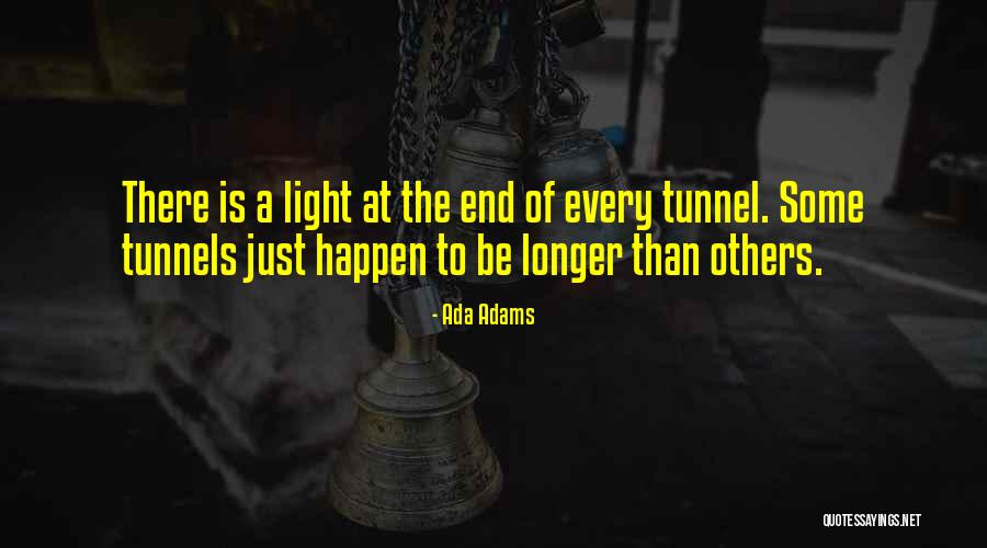 A Light At The End Of A Tunnel Quotes By Ada Adams A Light At The End Of A Tunnel Quotes By Ada Adams