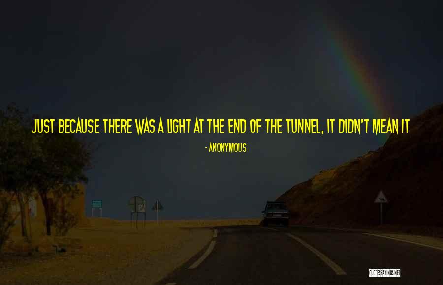 A Light At The End Of A Tunnel Quotes By Anonymous A Light At The End Of A Tunnel Quotes By Anonymous