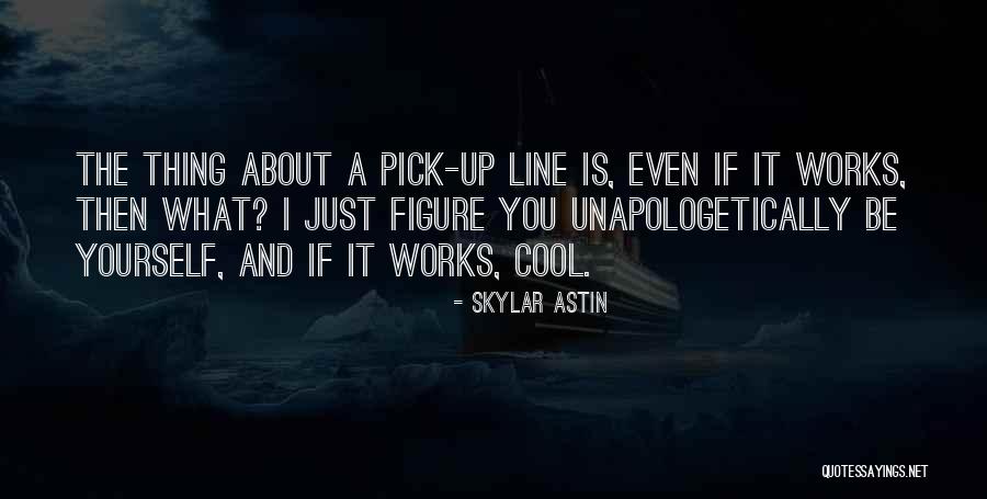 A Line Up Quotes By Skylar Astin A Line Up Quotes By Skylar Astin