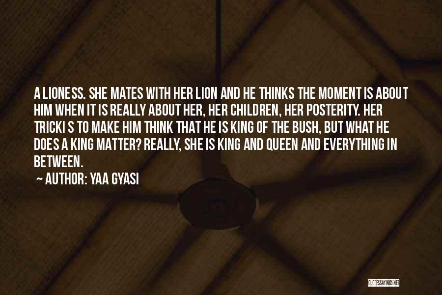 A Lion And His Lioness Quotes By Yaa Gyasi