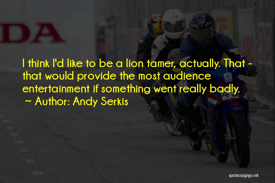 A Lion Quotes By Andy Serkis