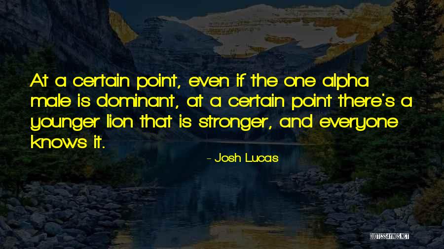 A Lion Quotes By Josh Lucas