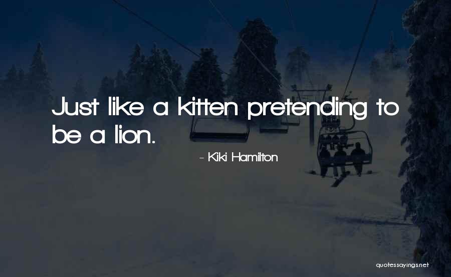 A Lion Quotes By Kiki Hamilton