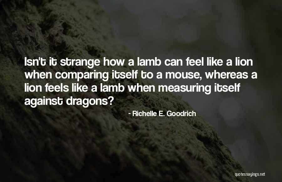 A Lion Quotes By Richelle E. Goodrich A Lion Quotes By Richelle E. Goodrich