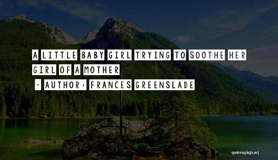 A Little Baby Girl Quotes By Frances Greenslade